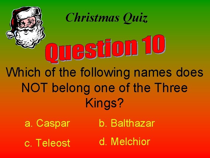 Christmas Quiz Which of the following names does NOT belong one of the Three