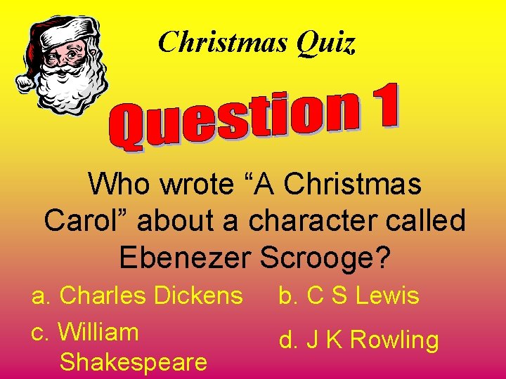 Christmas Quiz Who wrote “A Christmas Carol” about a character called Ebenezer Scrooge? a.