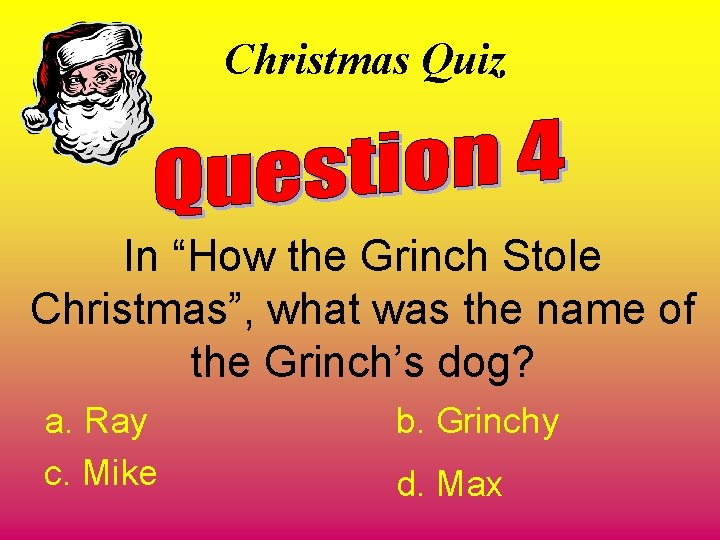 Christmas Quiz In “How the Grinch Stole Christmas”, what was the name of the