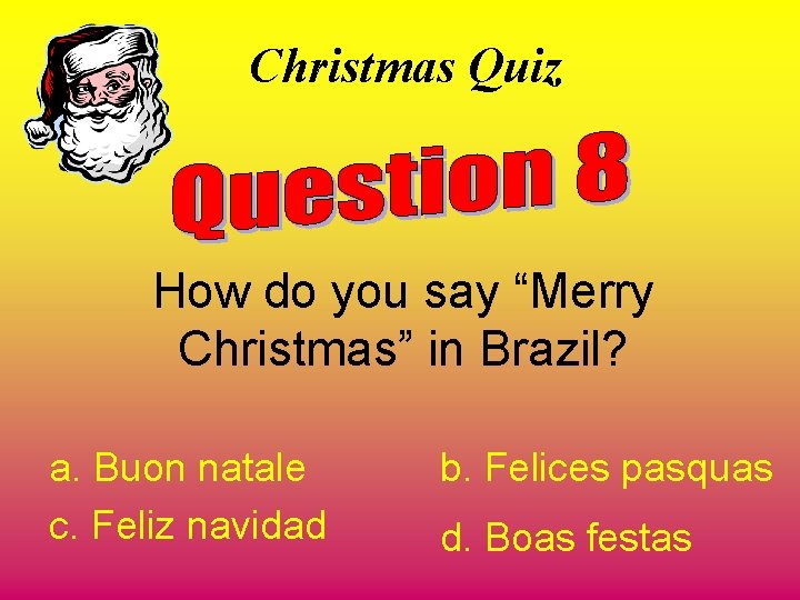 Christmas Quiz How do you say “Merry Christmas” in Brazil? a. Buon natale c.