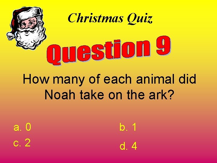 Christmas Quiz How many of each animal did Noah take on the ark? a.