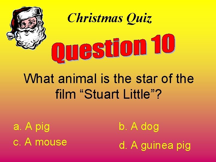 Christmas Quiz What animal is the star of the film “Stuart Little”? a. A