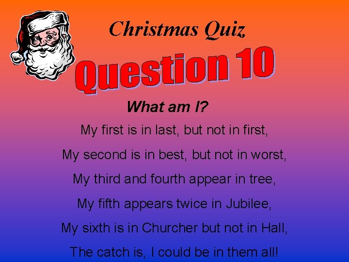 Christmas Quiz What am I? My first is in last, but not in first,
