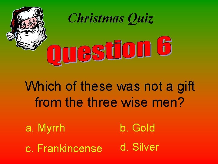 Christmas Quiz Which of these was not a gift from the three wise men?