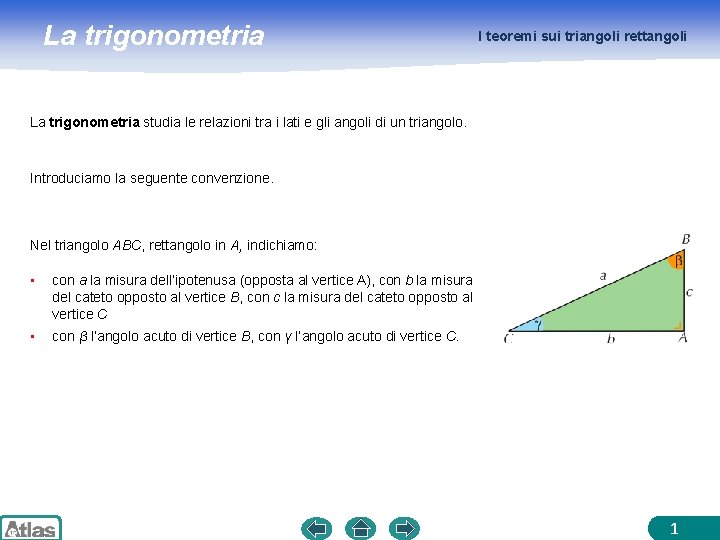 La trigonometria I teoremi sui triangoli rettangoli La trigonometria studia le relazioni tra i