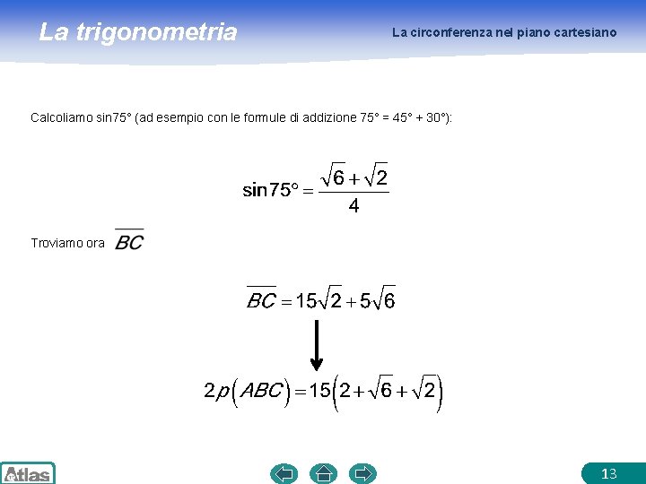 La trigonometria La circonferenza nel piano cartesiano Calcoliamo sin 75° (ad esempio con le