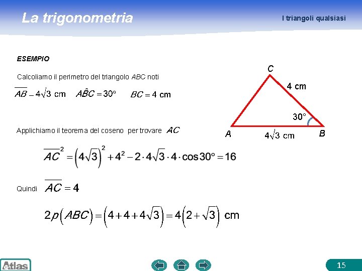 La trigonometria I triangoli qualsiasi ESEMPIO C Calcoliamo il perimetro del triangolo ABC noti