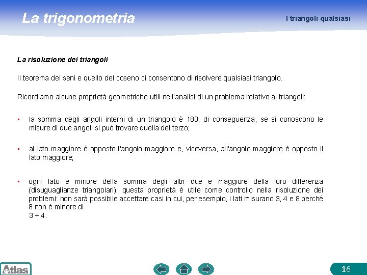 La trigonometria I triangoli qualsiasi La risoluzione dei triangoli Il teorema dei seni e