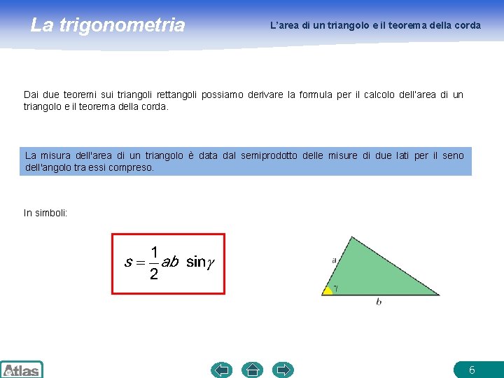 La trigonometria L’area di un triangolo e il teorema della corda Dai due teoremi