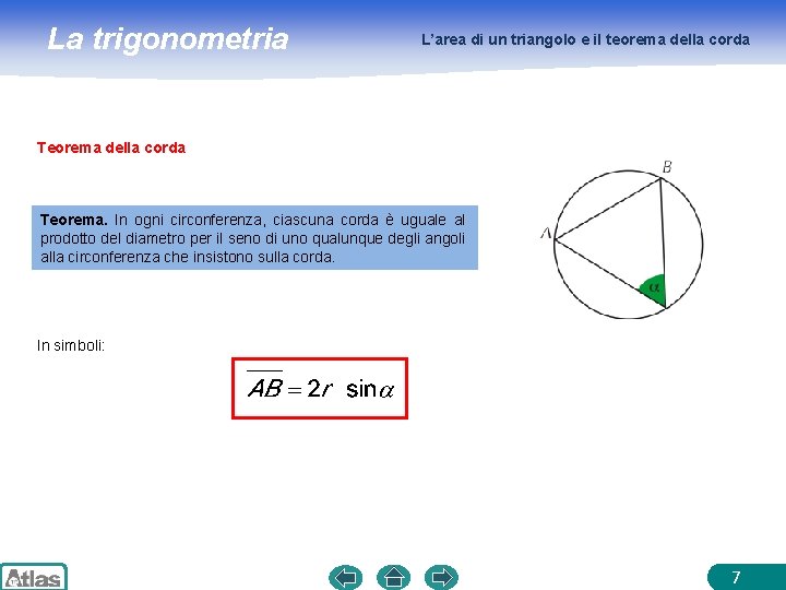 La trigonometria L’area di un triangolo e il teorema della corda Teorema. In ogni