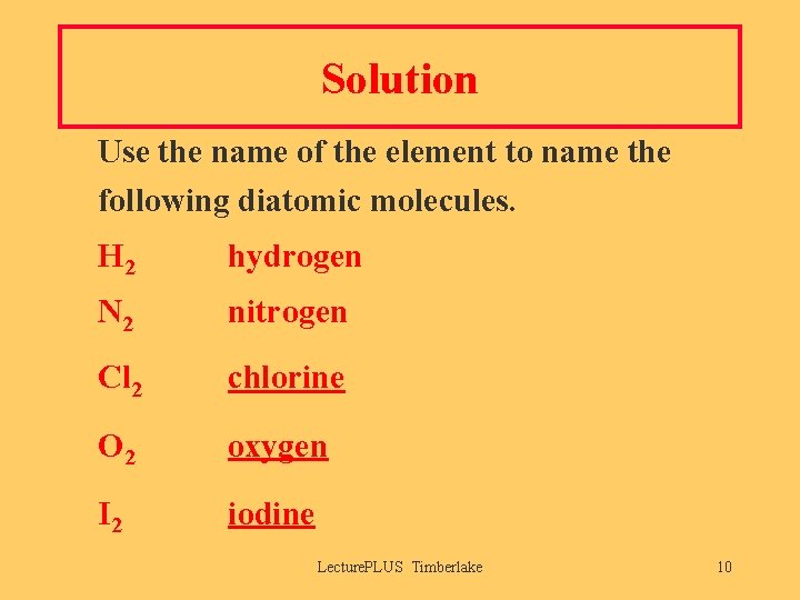 Solution Use the name of the element to name the following diatomic molecules. H