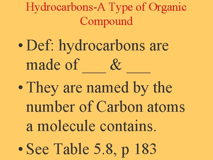 Hydrocarbons-A Type of Organic Compound • Def: hydrocarbons are made of ___ & ___