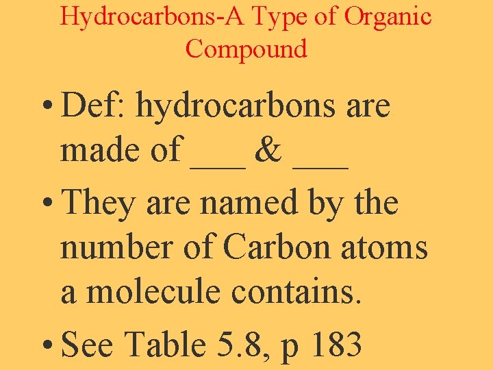 Hydrocarbons-A Type of Organic Compound • Def: hydrocarbons are made of ___ & ___