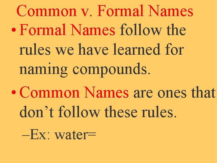 Common v. Formal Names • Formal Names follow the rules we have learned for