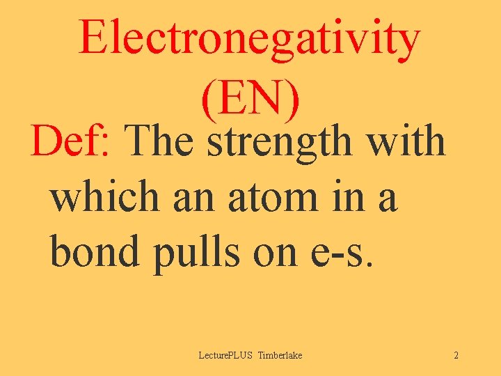 Electronegativity (EN) Def: The strength with which an atom in a bond pulls on