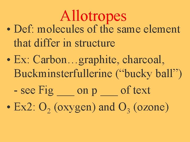 Allotropes • Def: molecules of the same element that differ in structure • Ex: