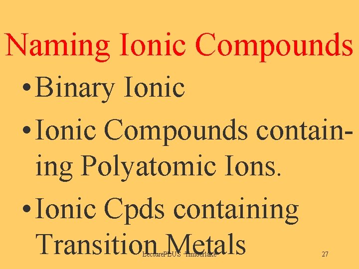 Naming Ionic Compounds • Binary Ionic • Ionic Compounds containing Polyatomic Ions. • Ionic