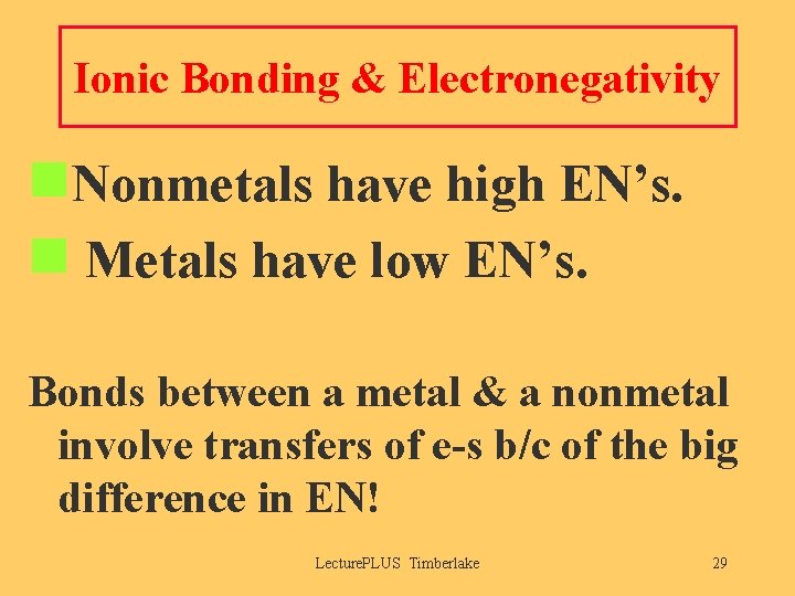 Ionic Bonding & Electronegativity n. Nonmetals have high EN’s. n Metals have low EN’s.