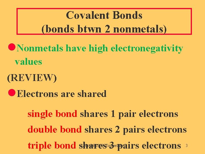 Covalent Bonds (bonds btwn 2 nonmetals) l. Nonmetals have high electronegativity values (REVIEW) l.