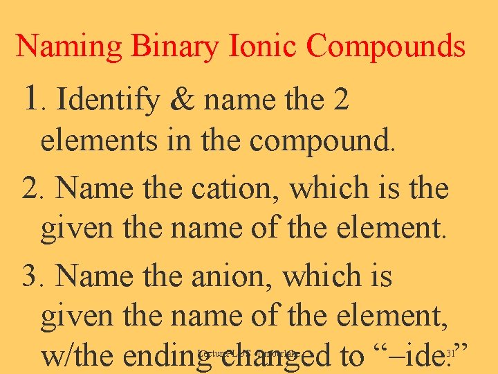 Naming Binary Ionic Compounds 1. Identify & name the 2 elements in the compound.