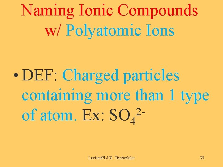 Naming Ionic Compounds w/ Polyatomic Ions • DEF: Charged particles containing more than 1