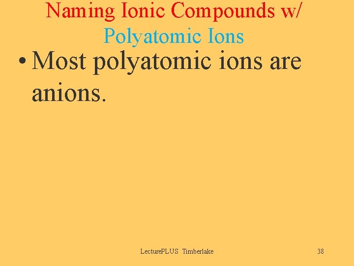 Naming Ionic Compounds w/ Polyatomic Ions • Most polyatomic ions are anions. Lecture. PLUS