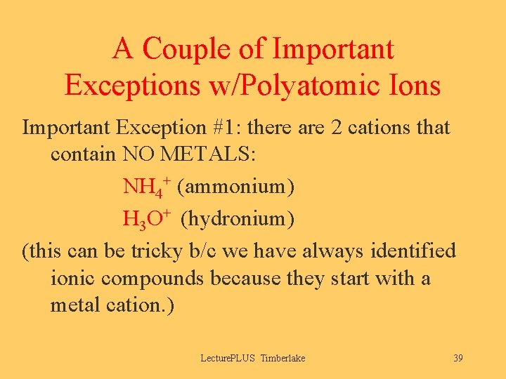 A Couple of Important Exceptions w/Polyatomic Ions Important Exception #1: there are 2 cations