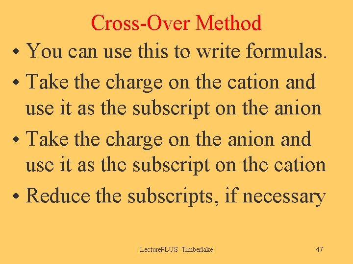Cross-Over Method • You can use this to write formulas. • Take the charge