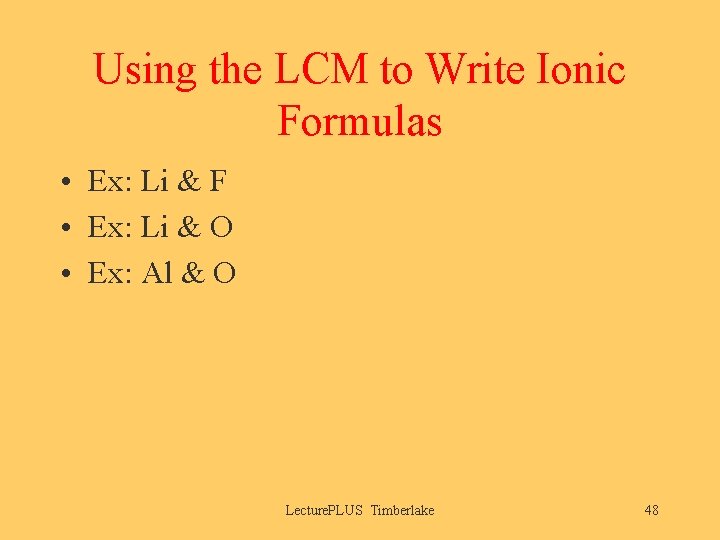 Using the LCM to Write Ionic Formulas • Ex: Li & F • Ex: