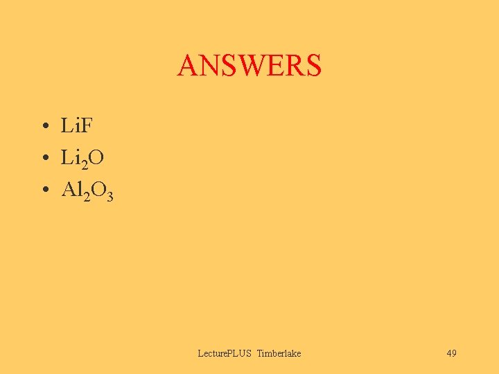 ANSWERS • Li. F • Li 2 O • Al 2 O 3 Lecture.