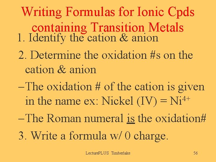 Writing Formulas for Ionic Cpds containing Transition Metals 1. Identify the cation & anion