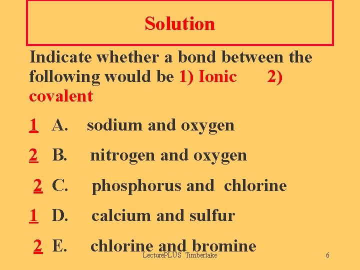 Solution Indicate whether a bond between the following would be 1) Ionic 2) covalent