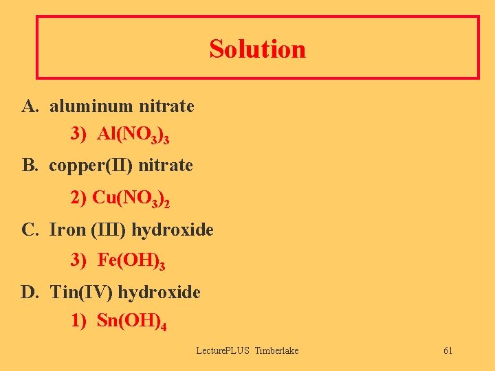 Solution A. aluminum nitrate 3) Al(NO 3)3 B. copper(II) nitrate 2) Cu(NO 3)2 C.