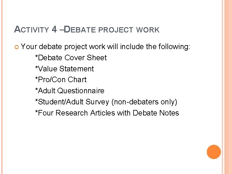 ACTIVITY 4 –DEBATE PROJECT WORK Your debate project work will include the following: *Debate ACTIVITY 4 –DEBATE PROJECT WORK Your debate project work will include the following: *Debate