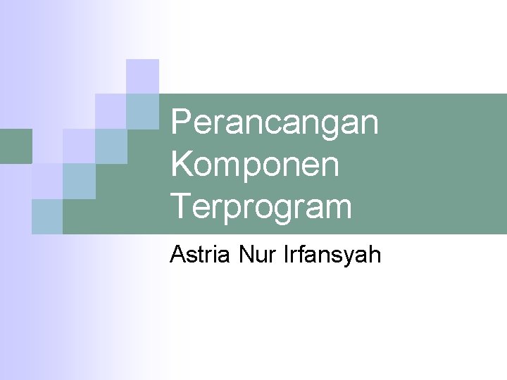 Perancangan Komponen Terprogram Astria Nur Irfansyah 