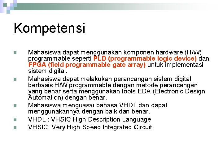 Kompetensi n n n Mahasiswa dapat menggunakan komponen hardware (H/W) programmable seperti PLD (programmable