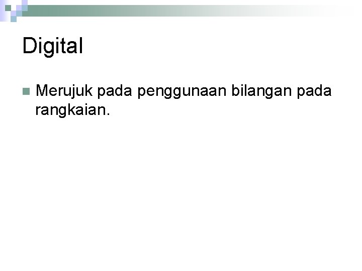 Digital n Merujuk pada penggunaan bilangan pada rangkaian. 