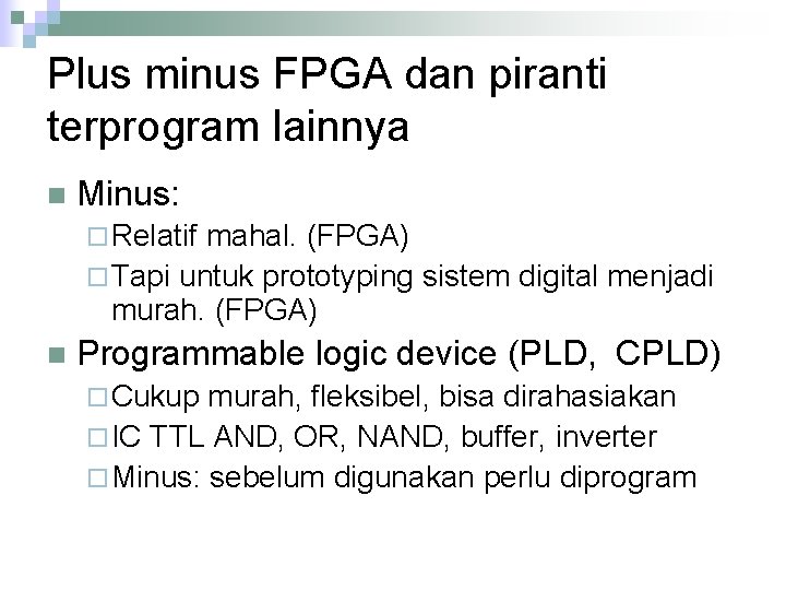 Plus minus FPGA dan piranti terprogram lainnya n Minus: ¨ Relatif mahal. (FPGA) ¨