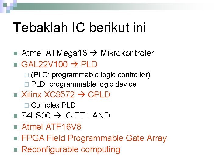 Tebaklah IC berikut ini n n Atmel ATMega 16 Mikrokontroler GAL 22 V 100