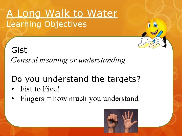 A Long Walk to Water Learning Objectives Gist General meaning or understanding Do you