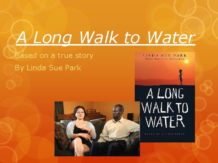 A Long Walk to Water Based on a true story By Linda Sue Park A Long Walk to Water Based on a true story By Linda Sue Park
