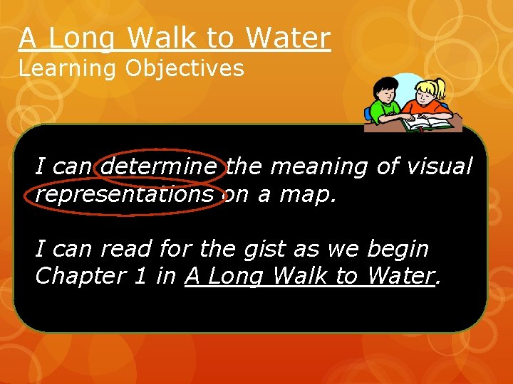 A Long Walk to Water Learning Objectives I can determine the meaning of visual