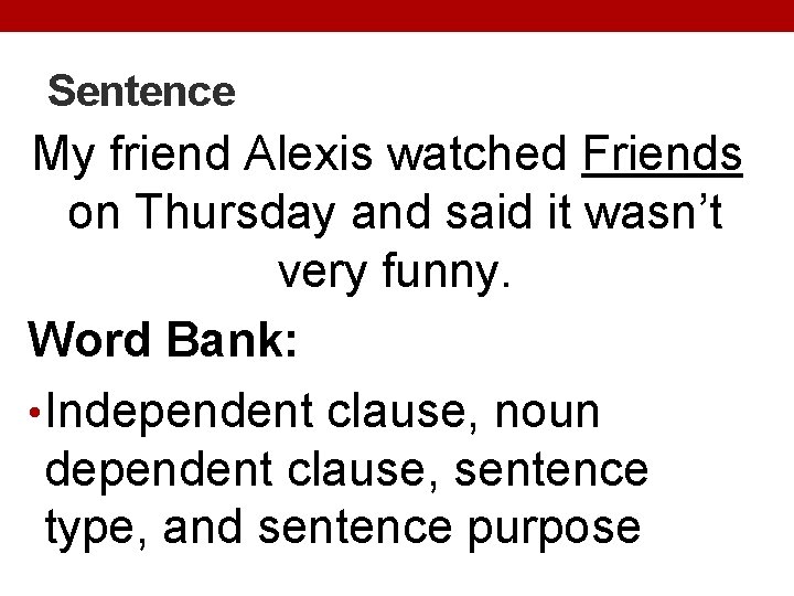 Sentence My friend Alexis watched Friends on Thursday and said it wasn’t very funny.