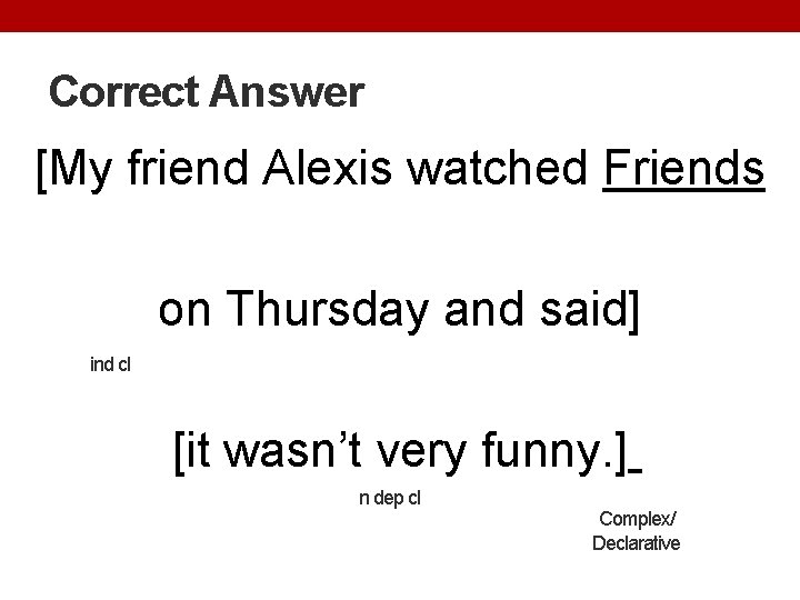 Correct Answer [My friend Alexis watched Friends on Thursday and said] ind cl [it