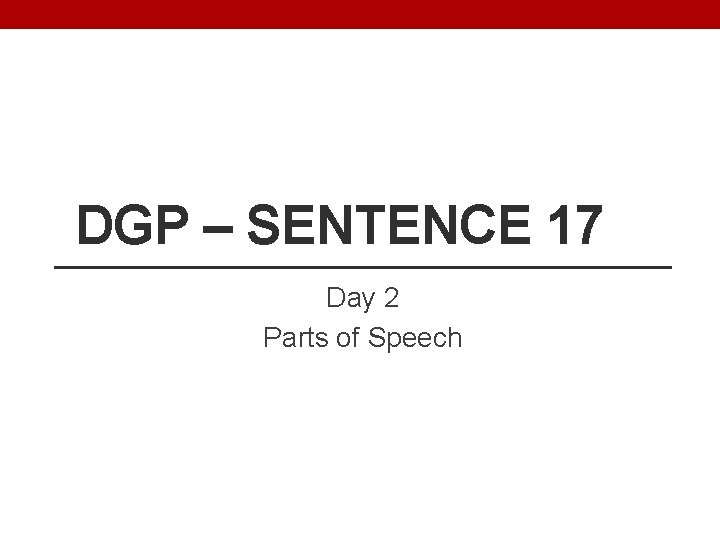 DGP – SENTENCE 17 Day 2 Parts of Speech 