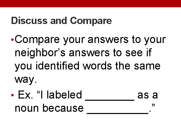 Discuss and Compare • Compare your answers to your neighbor’s answers to see if