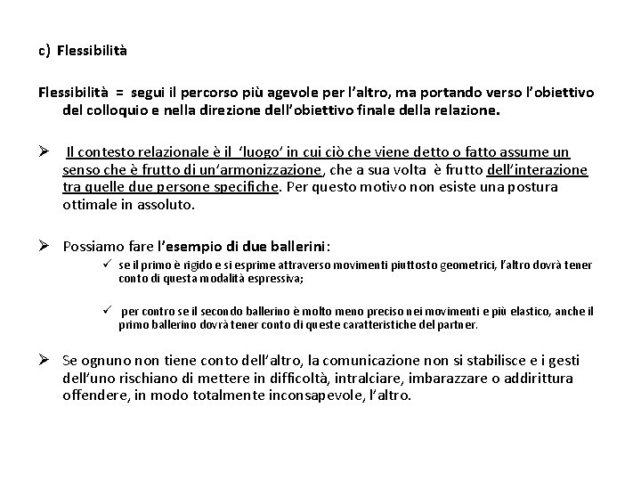 c) Flessibilità = segui il percorso più agevole per l’altro, ma portando verso l’obiettivo