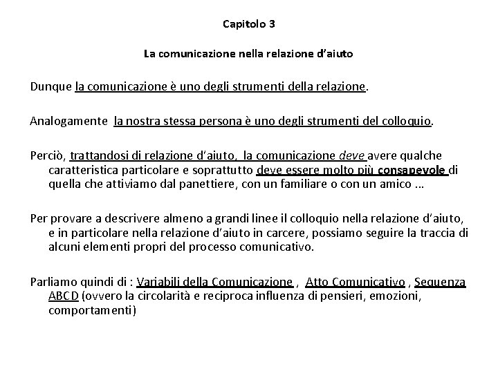 Capitolo 3 La comunicazione nella relazione d’aiuto Dunque la comunicazione è uno degli strumenti