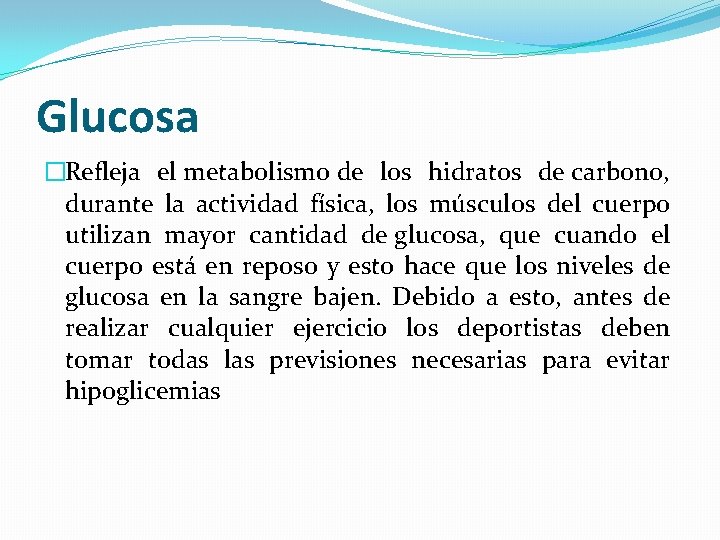 Glucosa �Refleja el metabolismo de los hidratos de carbono, durante la actividad física, los