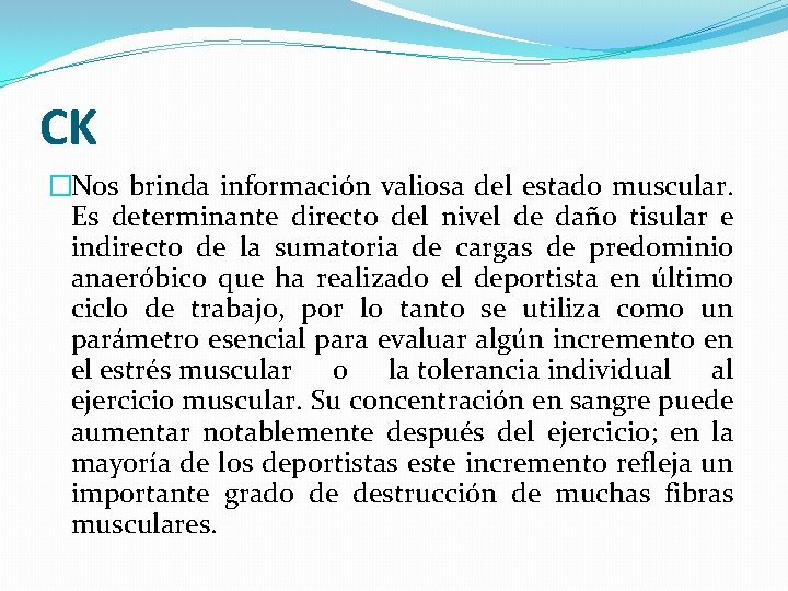 CK �Nos brinda información valiosa del estado muscular. Es determinante directo del nivel de